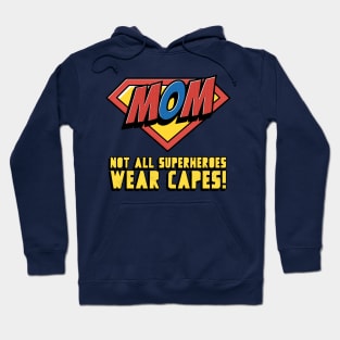 Mom - Not All Superheroes Wear Capes! Hoodie